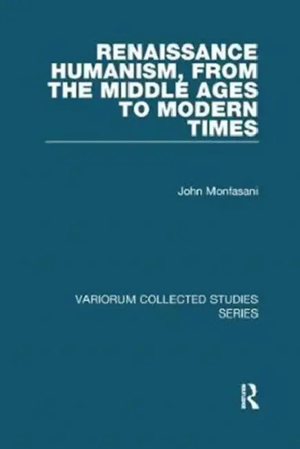 Renaissance Humanism, from the Middle Ages to Modern Times by John Monfasani