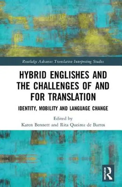 Hybrid Englishes and the Challenges of and for Translation: Identity, Mobility and Language Change by Karen Bennett