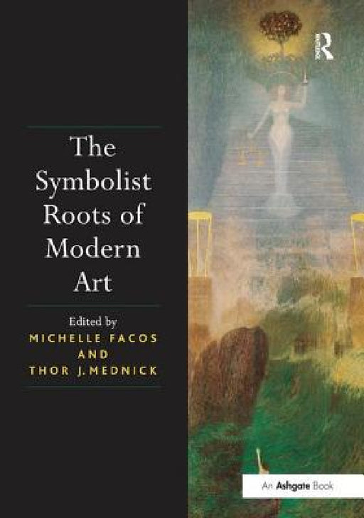 The Symbolist Roots of Modern Art by Michelle Facos, Thor J. Mednick