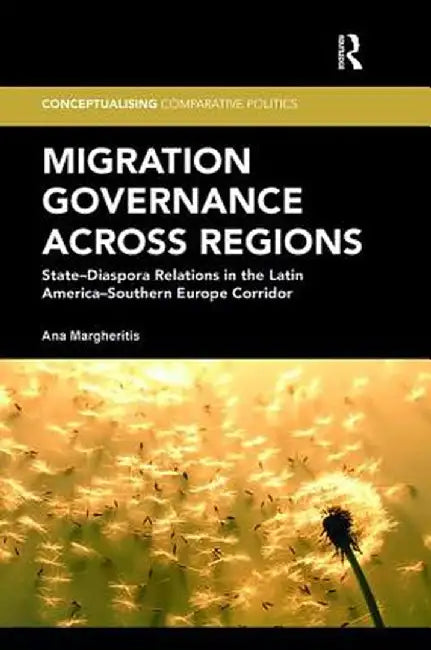Migration Governance across Regions: State-Diaspora Relations in the Latin America-Southern Europe Corridor by Ana Margheritis