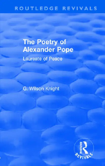 Routledge Revivals: The Poetry of Alexander Pope (1955): Laureate of Peace by G. Wilson Knight