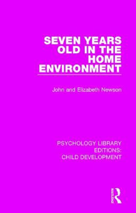 Seven Years Old in the Home Environment by John Newson, Elizabeth Newson
