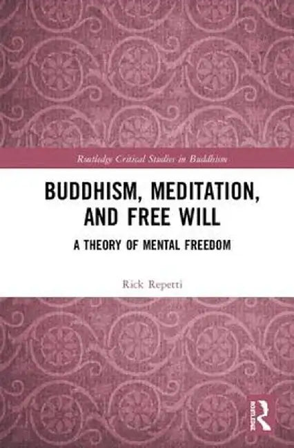 Buddhism, Meditation, and Free Will: A Theory of Mental Freedom by Rick Repetti
