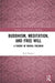 Buddhism, Meditation, and Free Will: A Theory of Mental Freedom by Rick Repetti