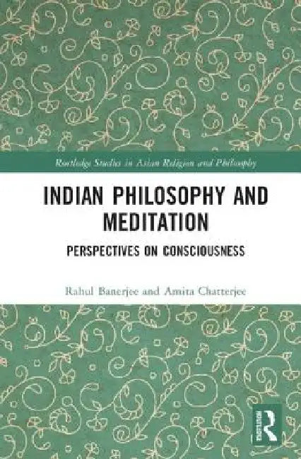 Indian Philosophy and Meditation: Perspectives on Consciousness by Rahul Banerjee