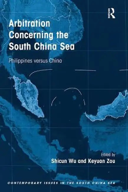 Arbitration Concerning the South China Sea: Philippines Versus China by Shicun Wu