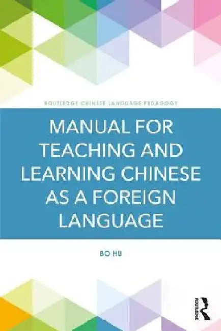 Manual for Teaching and Learning Chinese as a Foreign Language by Bo Hu