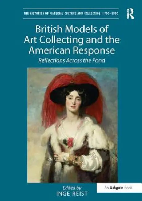 British Models of Art Collecting and the American Response: Reflections Across the Pond by Inge Reist