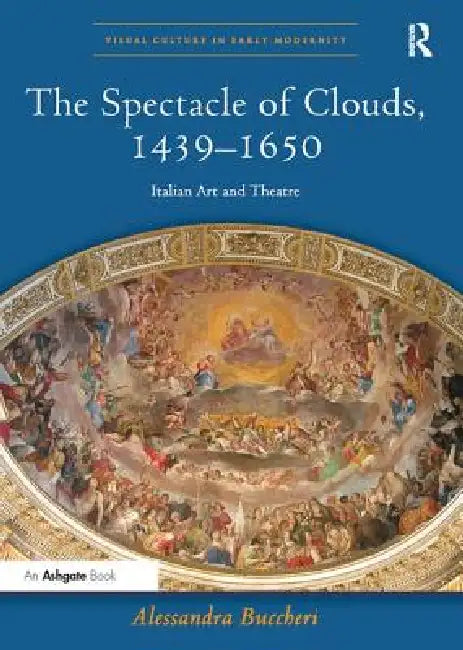 The Spectacle of Clouds, 1439-1650: Italian Art and Theatre by Buccheri Alessandra