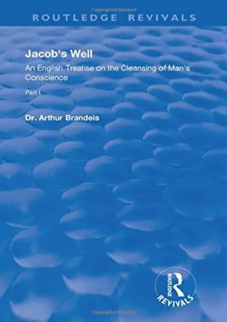 Jacob's Well: An English Treatise on the Cleansing of Man's Conscience by Arthur Brandels