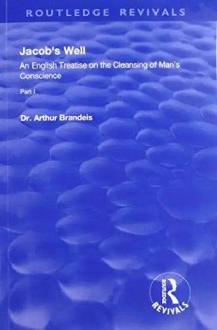 Jacob's Well: An English Treatise on the Cleansing of Man's Conscience by Arthur Brandels