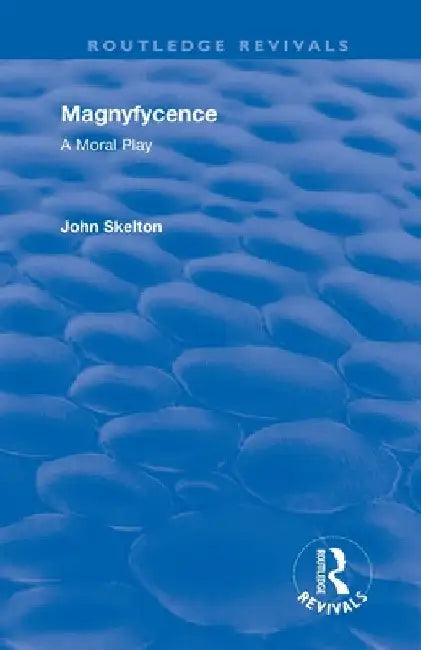 Magnyfycence: A Moral Play by John Skelton