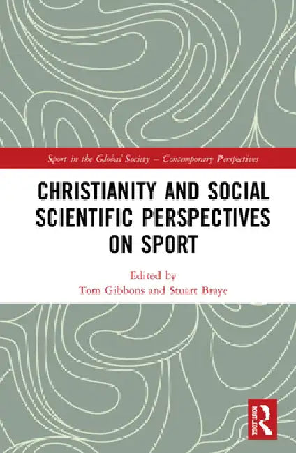 Christianity and Social Scientific Perspectives on Sport by Tom Gibbons