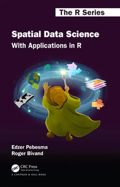 Spatial Data Science: With Applications in R by Edzer Pebesma
