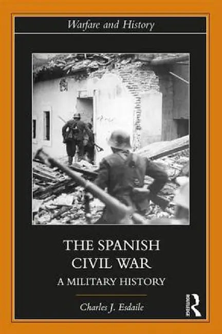 The Spanish Civil War: A Military History by Charles J Esdaile
