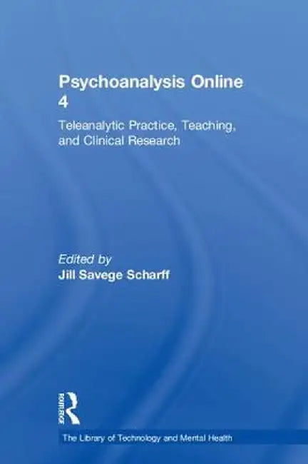 Psychoanalysis Online 4: Teleanalytic Practice, Teaching, and Clinical Research by Jill Savege Scharff