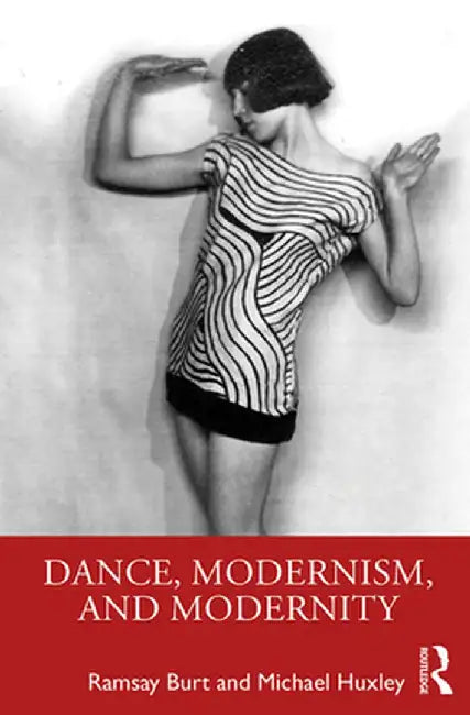 Dance, Modernism, and Modernity by Ramsay Burt