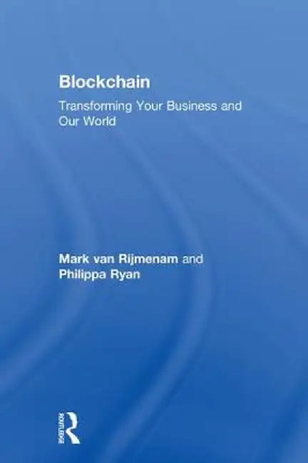Blockchain: Transforming Your Business and Our World by Mark Van Rijmenam