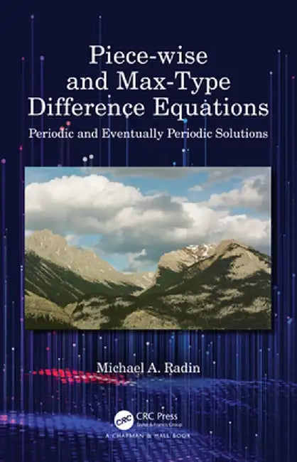 Piece-Wise and Max-Type Difference Equations: Periodic and Eventually Periodic Solutions by Michael A. Radin