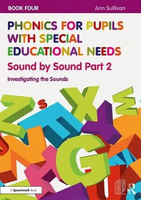 Phonics for Pupils with Special Educational Needs Book 4: Sound by Sound Part 2: Investigating the Sounds by Ann Sullivan