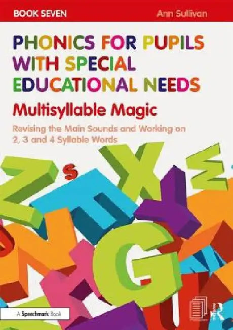 Phonics for Pupils with Special Educational Needs Book 7: Multisyllable Magic: Revising the Main Sounds and Working on 2, 3 and 4 Syllable Words by Ann Sullivan