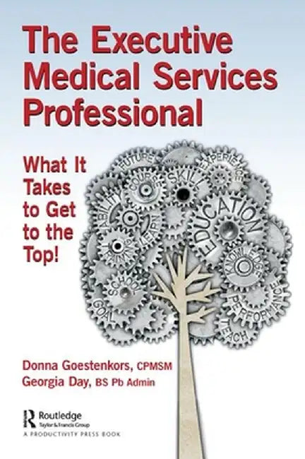 The Executive Medical Services Professional: What It Takes to Get to the Top! by Donna Goestenkors