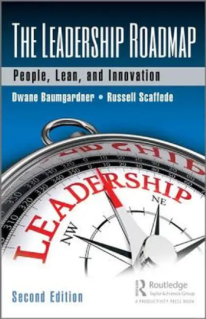 The Leadership Roadmap: People, Lean, and Innovation, Second Edition by Dwane Baumgardner