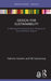 Design for Sustainability: A Multi-Level Framework from Products to Socio-Technical Systems by Fabrizio Ceschin