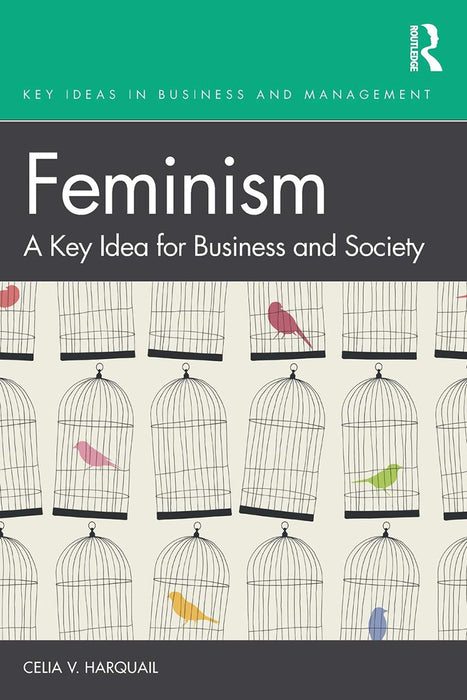 Feminism A Key Idea for Business and Society: A Key Idea for Business and Society, by Harquail