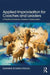Applied Improvisation for Coaches and Leaders: A Practical Guide for Creative Collaboration by Susanne Schinko-Fischli