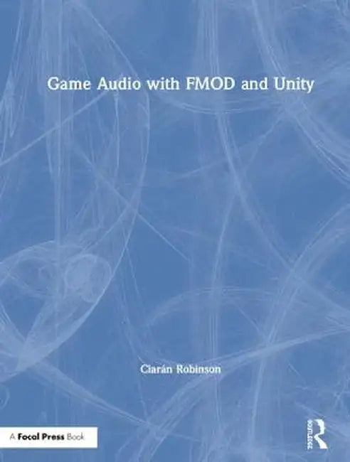 Game Audio with Fmod and Unity by Ciarán Robinson