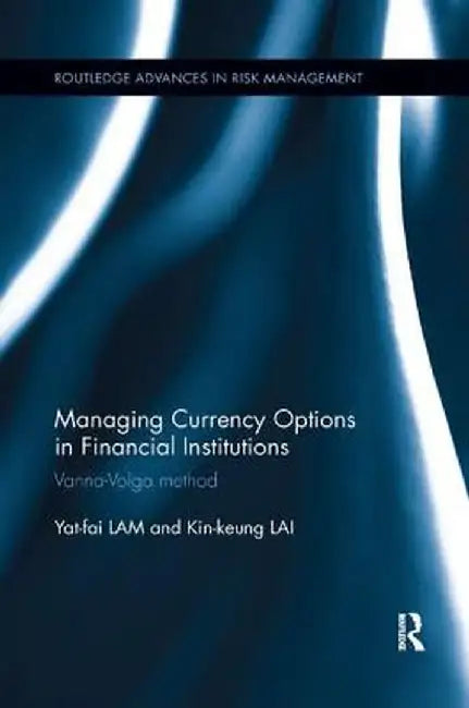 Managing Currency Options in Financial Institutions: Vanna-Volga method by Yat-Fai Lam