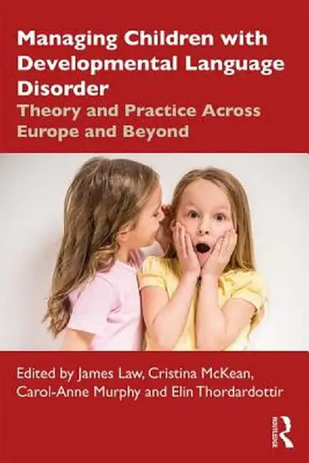 Managing Children with Developmental Language Disorder: Theory and Practice Across Europe and Beyond by James Law