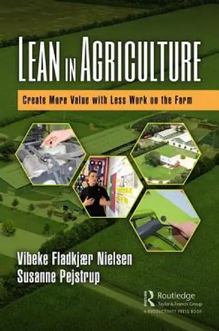 Lean in Agriculture: Create More Value with Less Work on the Farm by Vibeke Fladkjaer Nielsen