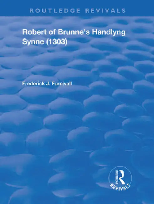 Robert of Brunne's Handlyng Synne (1303): And Its French Original by Frederick J. Furnivall