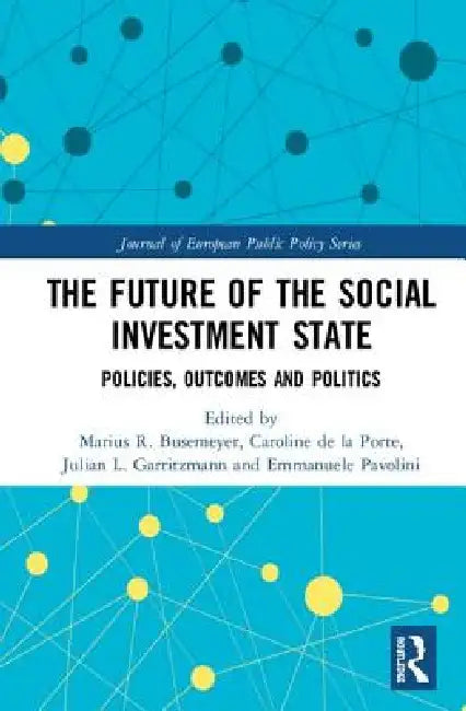 The Future of the Social Investment State: Politics, Policies and Outcomes by Marius R. Busemeyer