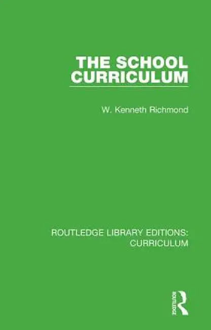 The School Curriculum by W. Kenneth Richmond