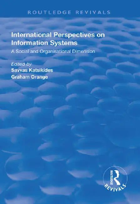 International Perspectives on Information Systems: A Social and Organisational Dimension by Savvas Katsikdes