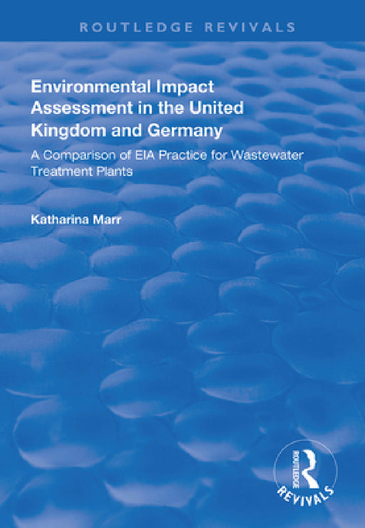 Environmental Impact Assessment in the United Kingdom and Germany: Comparision of EIA Practice for Wastewater Treatment Plants by Katharina Marr