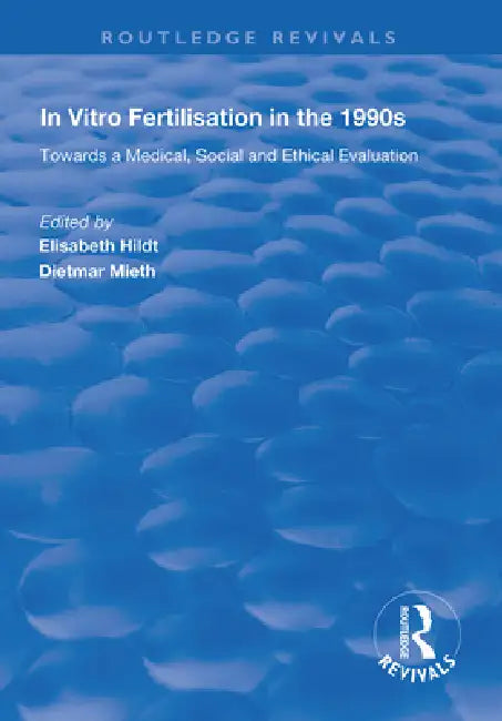 In Vitro Fertilisation in the 1990s: Towards a Medical, Social and Ethical Evaluation by Elisabeth Hildt
