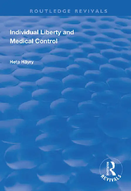 Individual Liberty and Medical Control by Heta Häyry
