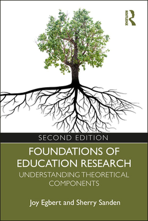 Foundations of Education Research Understanding Theoretical Components by Joy Egbert