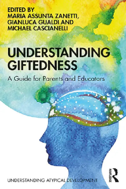 Understanding Giftedness: A Guide For Parents And Educators by Maria Assunta Zanetti