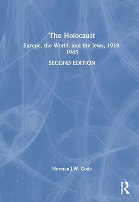 The Holocaust: Europe, the World, and the Jews, 1918-1945 by Norman J.W. Goda