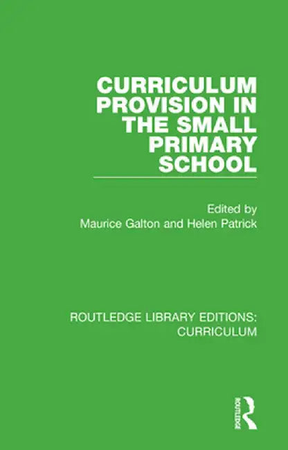 Curriculum Provision in the Small Primary School by Maurice Galton