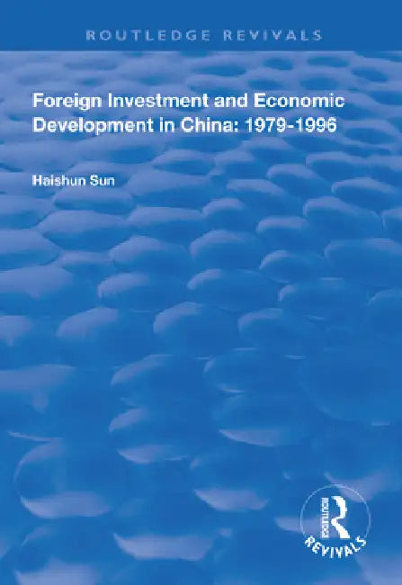Foreign Investment and Economic Development in China: 1979-1996 by Haishun Sun