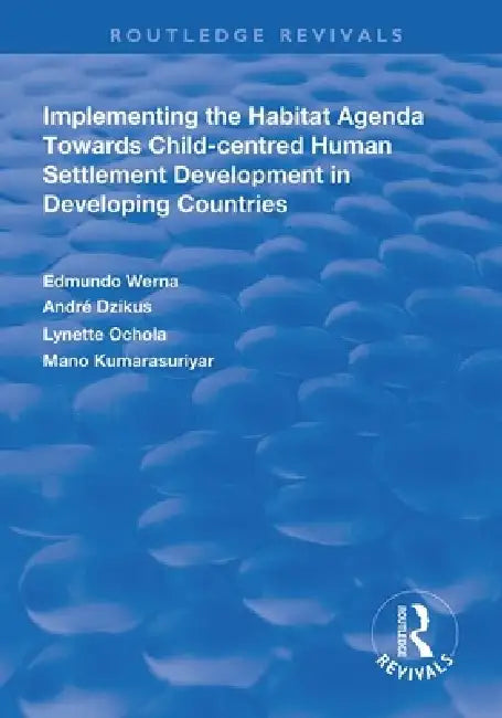 Implementing the Habit Agenda: Towards Child-Centred Human Settlement Development in Developing Countries by Edmundo Werna