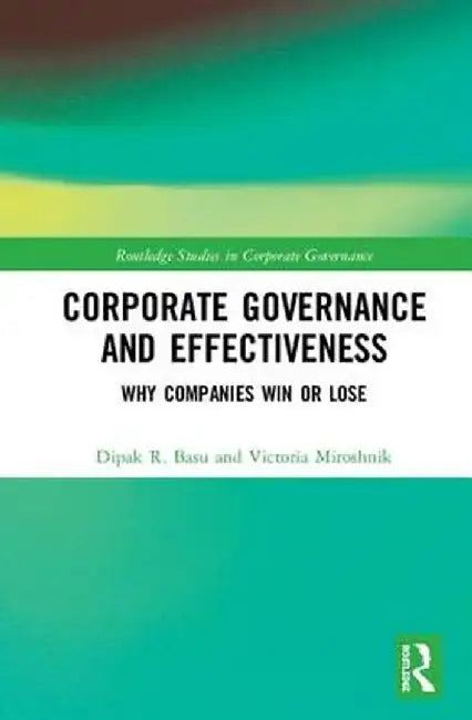 Corporate Governance and Effectiveness: Why Companies Win or Lose by Dipak R. Basu