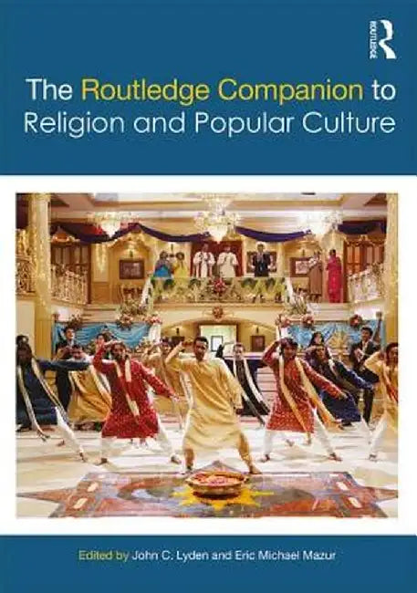 The Routledge Companion to Religion and Popular Culture by John C. Lyden, Eric Michael Mazur