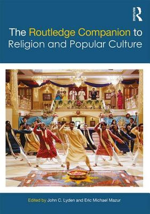 The Routledge Companion to Religion and Popular Culture by John C. Lyden, Eric Michael Mazur